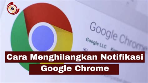 Cara Menghilangkan Notifikasi Google Chrome Simaktekno