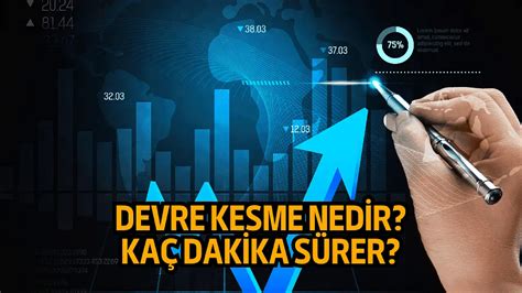 Borsada devre kesici nedir devre kesme kaç dakika sürer