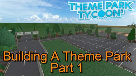 Building A Theme Park In Theme Park Tycoon 2 Part 1 Youtube