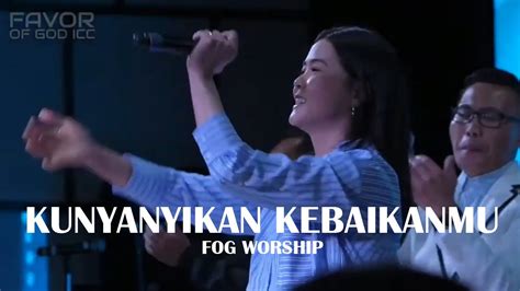 Kunyanyikan KebaikanMu NDC Worship By FOG Worship YouTube