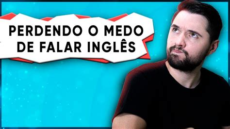 Como Perder A Vergonha De Falar Ingl S Papo Bilingue Youtube