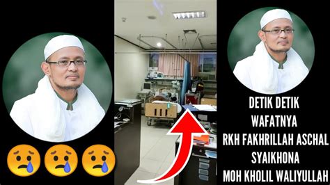 Detik Detik Wafatnya RKH FAKHRILLAH ASCHAL SYAIKHONA MOH KHOLIL