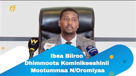 Ibsa Biiroo Dhimmoota Kominikeeshinii Mootummaa Noromiyaa Youtube