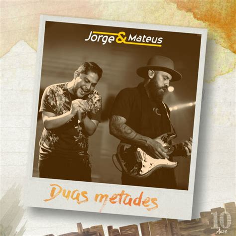 Jorge E Mateus Duas Metades Letra - Jorge & Mateus - Duas Metades (Ao Vivo) - Single: letras e músicas | Deezer