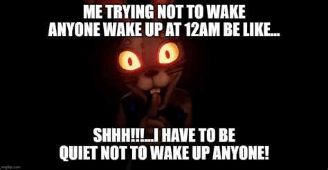 FNAF Vanny Trying Not To Wake Up Anyone At 12am Be Like Imgflip