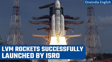 Isro Successfully Launches Lvm Rocket From Sriharikota Deploys