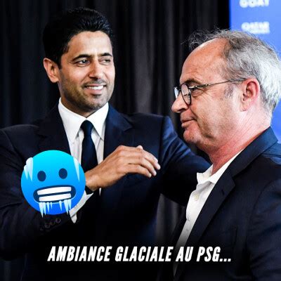 Journal du Foot Nasser al Khelaïfi Luis Campos ambiance glaciale