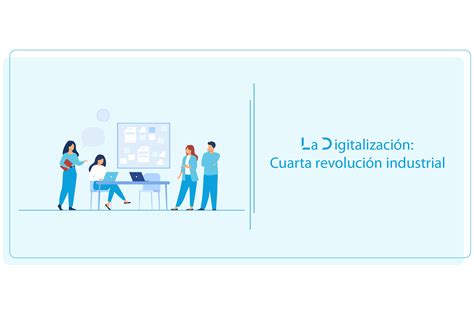 La Digitalización Cuarta Revolución Industrial La Vida En Digital