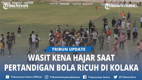 Ricuh Lagi Pertandingan Sepak Bola DPRD Cup Di Kolaka Sultra Manager