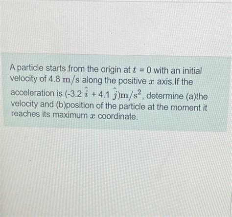 Solved A particle starts from the origin at t=0 with an | Chegg.com 