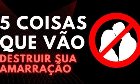 5 coisas que DESTROEM uma amarração amorosa Caixinha de Pitacos