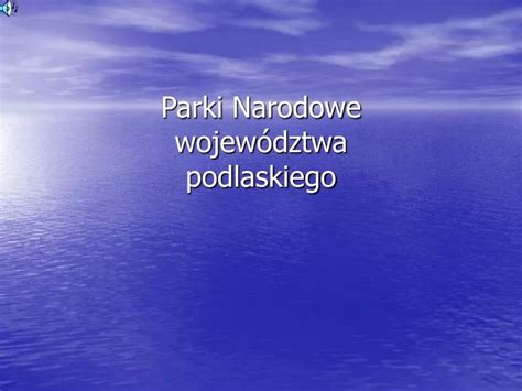 Ppt Parki Narodowe Wojew Dztwa Podlaskiego Powerpoint Presentation