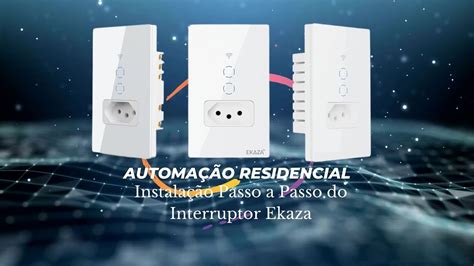 Instala O Passo A Passo Do Interruptor Ekaza Automa O Residencial