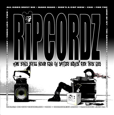 Ripcordz More Songs Youll Never Find On Spotify Because Fuck Those Guys