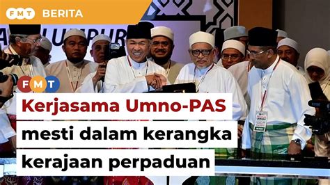 Kerjasama Umno Pas Mesti Dalam Kerangka Kerajaan Perpaduan Kata