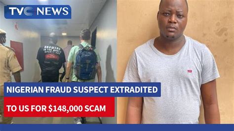 Nigerian Fraud Suspect Extradited To Us For 148 000 Scam Youtube