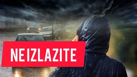 Ne Izlazite Srbiju Ce Udariti NEZAPAMCENO NEVREME Ovakvo Nesto Nije