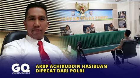 Akbp Achiruddin Hasibuan Dipecat Dari Polri Youtube