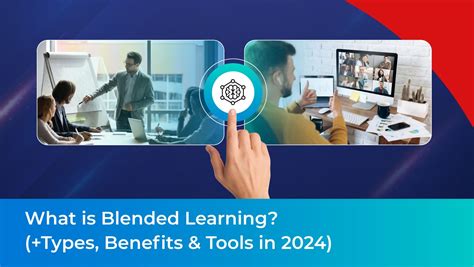 What Is Blended Learning Types Benefits And Tools In 2024