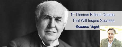 10 Thomas Edison Quotes That Will Inspire Entrepreneurial Success ...