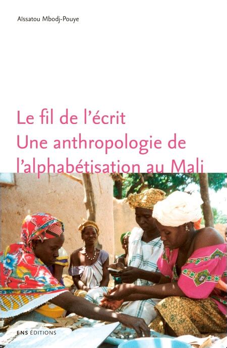 Le fil de l écrit Une anthropologie de l alphabétisation au Mali