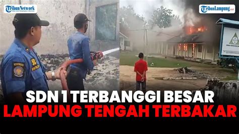 Sdn Terbanggi Besar Lampung Tengah Terbakar Ruangan Ludes Youtube