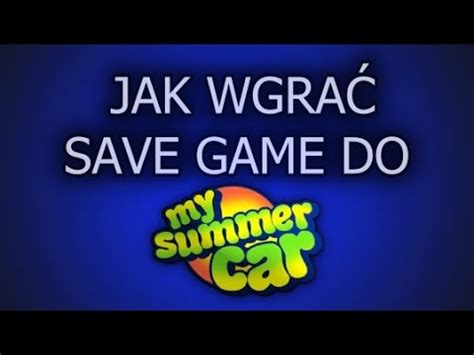 JAK WGRAĆ SAVE GAME DO MY SUMMER CAR PORADNIK YouTube