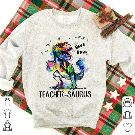 Dinosaur T Rex Teacher Saurus Raw Shirt Hoodie Sweater Longsleeve T