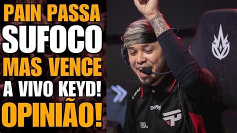 Pain Passa Sufoco Mas Vence A Vivo Keyd O Que Ainda Falta No Time