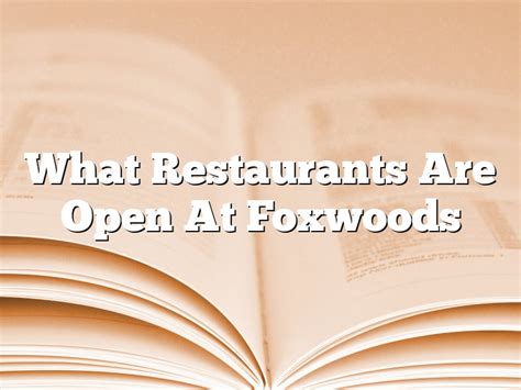 What Restaurants Are Open At Foxwoods | January 2025 | Pastureandpearl.com