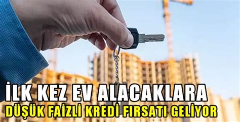 İlk kez ev alacaklara düşük faizli kredi fırsatı geliyor