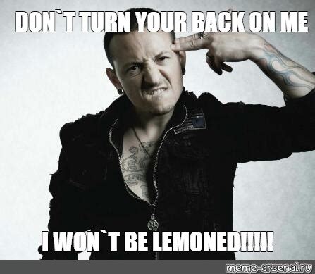 Meme Don T Turn Your Back On Me I Won T Be Lemoned All