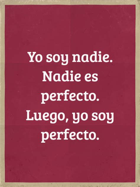 Frase 923480 Yo Soy Nadie Nadie Es Perfecto Luego Yo Soy Perfecto