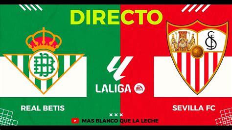 Real Betis Vs Sevilla Fc En Directo Comentando El Derbi La Liga