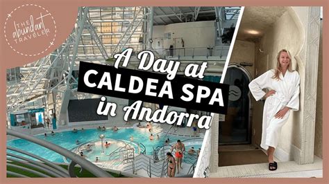 Video Guide To Caldea Spa Andorra Abundant Traveler