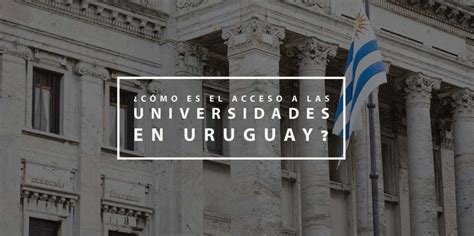 Universidades Uruguaias - ¿Cómo es el acceso a las universidades en Uruguay? - ImpulsaT