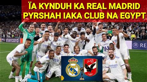 Ïa kynduh ka Real Madrid bad ka club na Egypt haka fifa club world cup