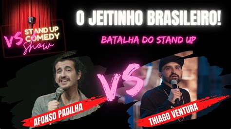 O JEITINHO BRASILEIRO Batalha Do Stand UP Afonso Padilha X Thiago