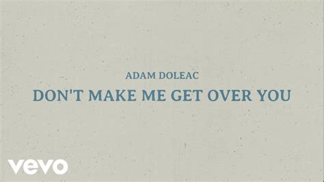 Adam Doleac Don T Make Me Get Over You Official Lyric Video