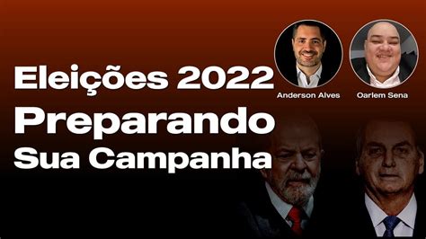 Eleições 2022 Preparando Sua Campanha Anderson Alves E Oarlem Sena