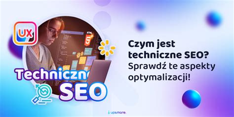 Czym Jest Techniczne Seo Sprawd Te Aspekty Optymalizacji