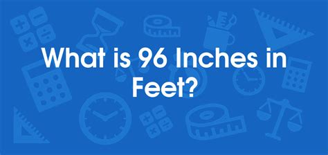 What is 96 Inches in Feet? Convert 96 in to ft
