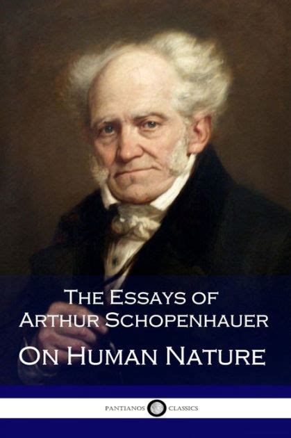 The Essays Of Arthur Schopenhauer On Human Nature Dodo Press By