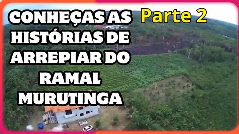 Conhe A As Hist Rias De Arrepiar Do Ramal Do Murutinga Parte Youtube