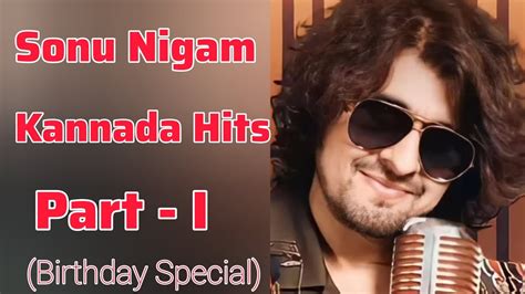 Sonu Nigam Kannada Hits Part I Happy Birthday Sonu Nigam ️ Youtube