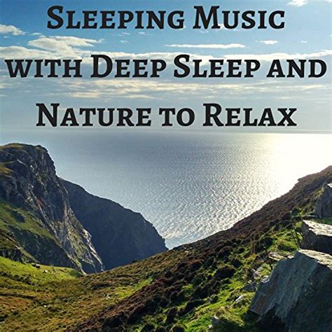 Sleeping Music With Deep Sleep And Nature To Relax By Sleep Songs With