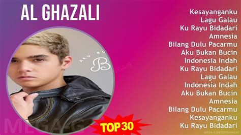 Al Ghazali 2024 Mix Best Songs Kesayanganku Lagu Galau Ku Rayu