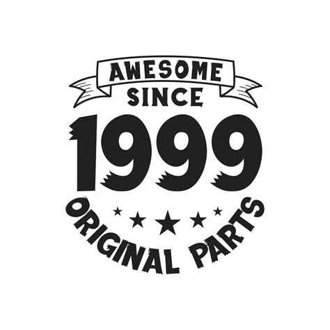 Born in 1999 Vintage Retro Birthday, Awesome since 1999 Original Parts