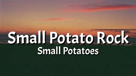 Small Potatoes Small Potato Rock Lyrics Potatoes Are Potatoes