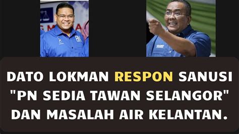 DATO LOKMAN RESPON SANUSI PN SEDIA TAWAN SELANGOR DAN MASALAH AIR